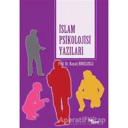 İslam Psikolojisi Yazıları - Hayati Hökelekli - Dem Yayınları