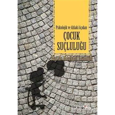 Psikolojik ve Ahlaki Açıdan Çocuk Suçluluğu - Abdulvahit İmamoğlu - Dem Yayınları