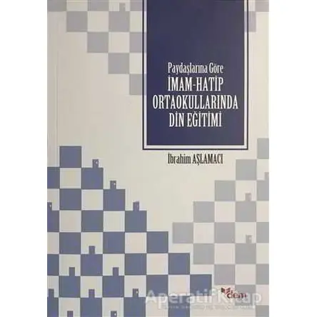 Paydaşlarına Göre İmam Hatip Ortaokullarında Din Eğitimi - İbrahim Aşlamacı - Dem Yayınları