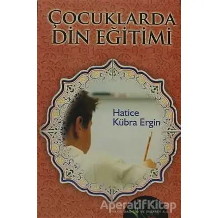 Çocuklarda Din Eğitimi - Hatice Kübra Ergin - Kalbi Kitaplar