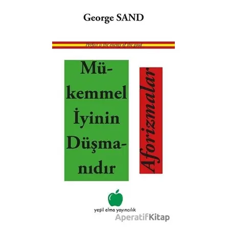 Mükemmel İyinin Düşmanıdır Aforizmalar - George Sand - Yeşil Elma Yayıncılık