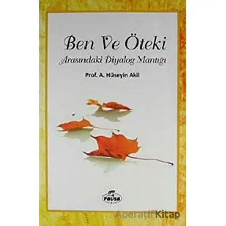 Ben ve Öteki Arasındaki Diyalog Mantığı - Hüseyin Akil - Ravza Yayınları