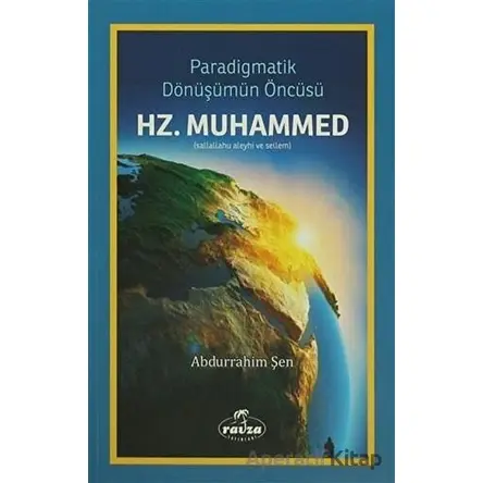 Paradigmatik Dönüşümün Öncüsü Hz. Muhammed - Abdurrahim Şen - Ravza Yayınları
