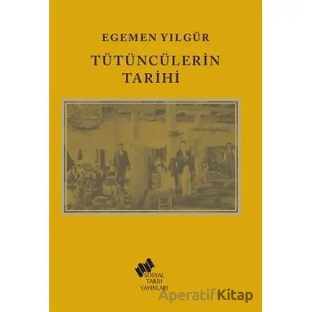 Tütüncülerin Tarihi - Egemen Yılgür - Sosyal Tarih Yayınları