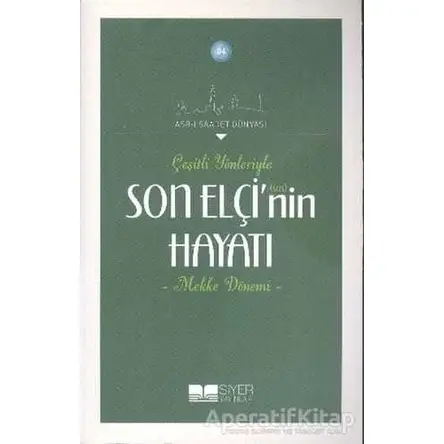 Çeşitli Yönleriyle Son Elçinin Hayatı - Mekke Dönemi - Kolektif - Siyer Yayınları