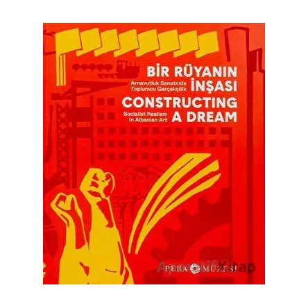 Bir Rüyanın İnşası - Arnavutluk Sanatında Toplumcu Gerçekçilik - Kolektif - Pera Müzesi Yayınları