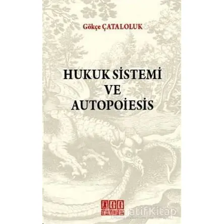 Hukuk Sistemi ve Autopoiesis - Gökçe Çataloluk - On İki Levha Yayınları