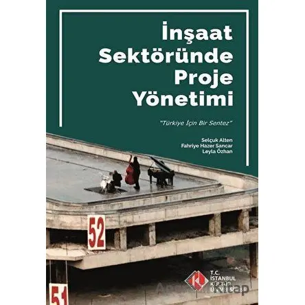 İnşaat Sektöründe Proje Yönetimi - Selçuk Alten - İstanbul Kültür Üniversitesi - İKÜ Yayınevi