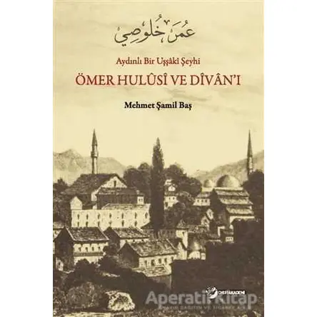 Aydınlı Bir Uşşaki Şeyhi / Ömer Hulusi ve Divan’ı - Mehmet Şamil Baş - Okur Akademi