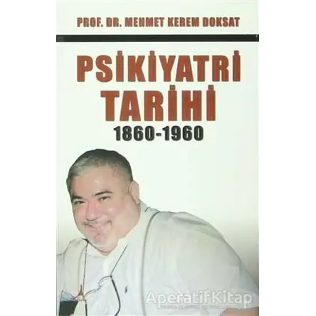 Psikiyatri Tarihi 1860-1960 - Mehmet Kerem Doksat - Alter Yayıncılık