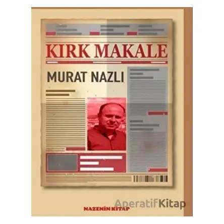 Kırk Makale - Murat Nazlı - Nazenin Kitap