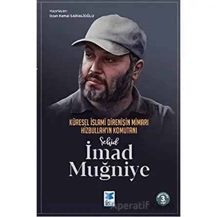 Küresel İslami Direnişin Mimarı Hizbullahın Komutanı Şehid İmad Muğniye - Kolektif - Feta Yayıncılık