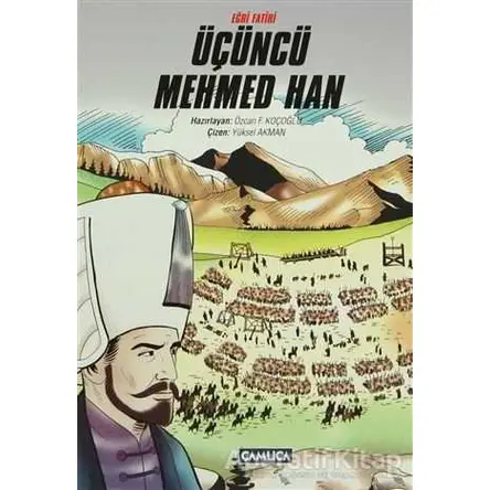 Eğri Fatihi Üçüncü Mehmed Han - Özcan F. Koçoğlu - Çamlıca Çocuk Yayınları