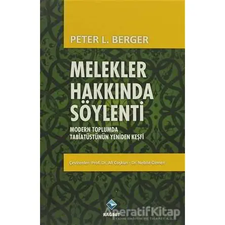 Melekler Hakkında Söylenti - Peter L. Berger - Rağbet Yayınları
