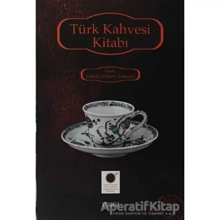 Türk Kahvesi Kitabı - Emine Gürsoy Naskali - Kitabevi Yayınları