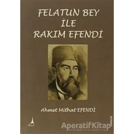Felatun Bey ile Rakım Efendi - Ahmet Mithat - Alter Yayıncılık