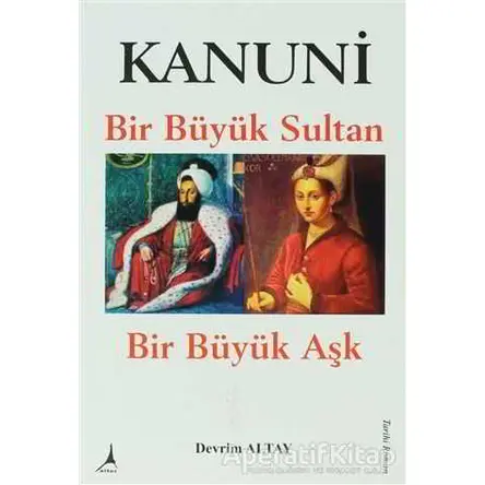 Kanuni Bir Büyük Sultan Bir Büyük Aşk - Devrim Altay - Alter Yayıncılık