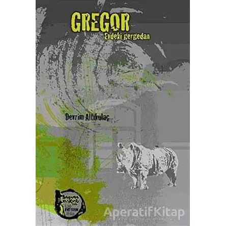 Gregor - Evdeki Gergedan - Devrim Altıkulaç - Altıkırkbeş Yayınları