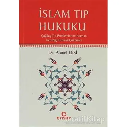 İslam Tıp Hukuku - Ahmet Ekşi - Ensar Neşriyat