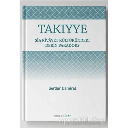 Takıyye: Şia Rivayet Kültüründeki Derin Paradoks - Serdar Demirel - Rıhle Kitap