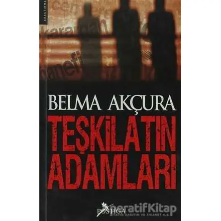 Teşkilatın Adamları - Belma Akçura - Postiga Yayınları
