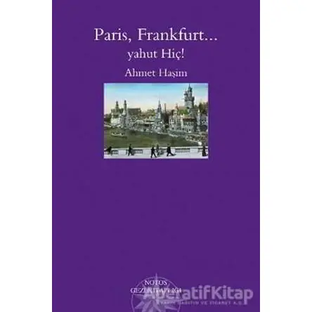 Paris, Frankfurt... Yahut Hiç! - Ahmet Haşim - Notos Kitap