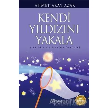 Kendi Yıldızını Yakala - Ahmet Akay Azak - Gülhane Yayınları
