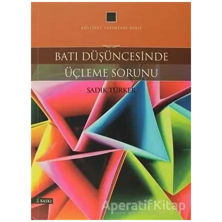 Batı Düşüncesinde Üçleme Sorunu - Sadık Türker - Külliyat Yayınları