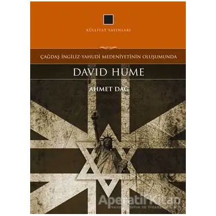 Çağdaş İngiliz-Yahudi Medeniyetinin Oluşumunda: David Hume - Ahmet Dağ - Külliyat Yayınları