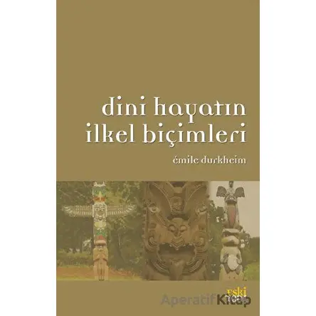 Dini Hayatın İlkel Biçimleri - Emile Durkheim - Eski Yeni Yayınları