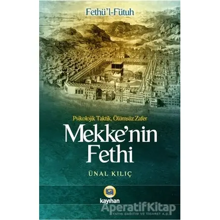 Mekke’nin Fethi - Ünal Kılıç - Kayıhan Yayınları