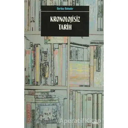 Kronolojisiz Tarih - Gürbüz Bahadır - Çizgi Kitabevi Yayınları