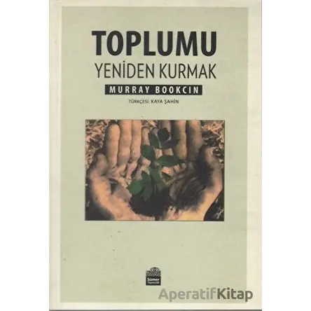Toplumu Yeniden Kurmak - Murray Bookchin - Sümer Yayıncılık