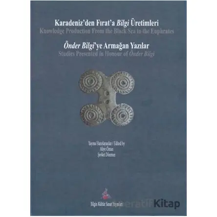 Karadenizden Fırata Bilgi Üretimleri / Önder Bilgiye Armağan Yazılar