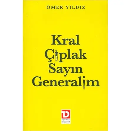Kral Çıplak Sayın Generalim - Ömer Yıldız - Toplumsal Dönüşüm Yayınları