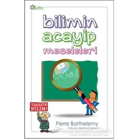 Bilimin Acayip Meseleleri - Pierre Barthelemy - Grifin Yayınları