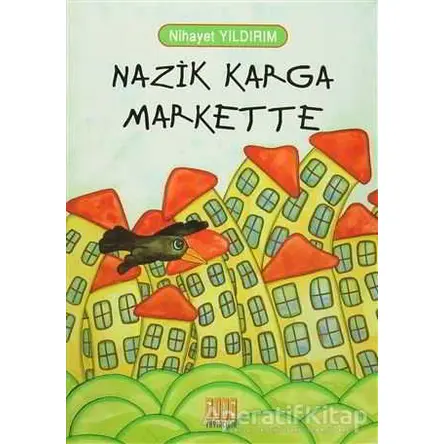 Nazik Karga Markette - Nihayet Yıldırım - Tunç Yayıncılık
