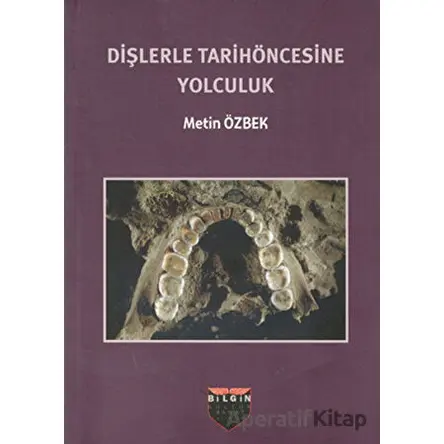 Dişlerle Tarihöncesine Yolculuk - Metin Özbek - Bilgin Kültür Sanat Yayınları