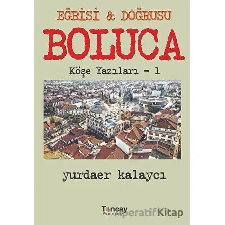 Eğrisi ve Doğrusu - Boluca - Yurdaer Kalaycı - Tunçay Yayıncılık