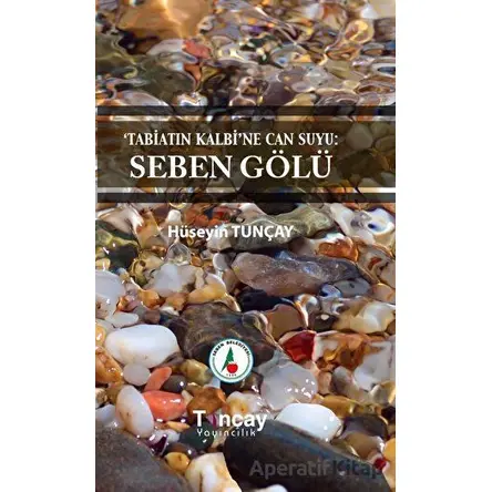 Tabiatın Kalbi’ne Can Suyu: Seben Gölü - Hüseyin Tunçay - Tunçay Yayıncılık