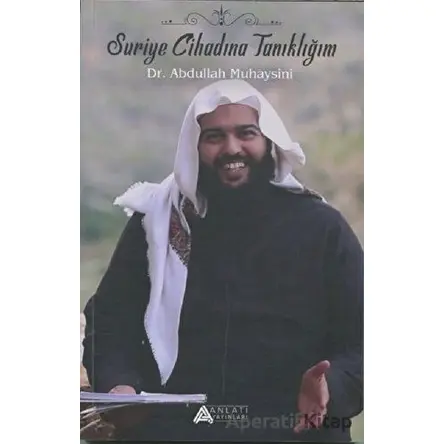 Suriye Cihadına Tanıklığım - Abdullah Muheysini - Anlatı Yayınları