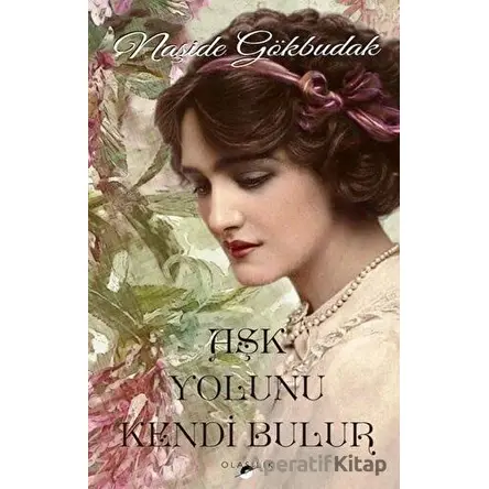 Aşk Yolunu Kendi Bulur - Naşide Gökbudak - Olasılık Yayınları