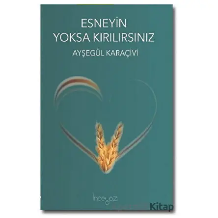 Esneyin Yoksa Kırılırsınız - Ayşegül Karaçivi - İnceyazı Yayınları