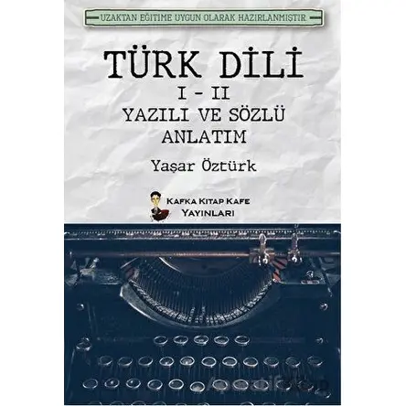 Türk Dili 1 - 2 Yazılı ve Sözlü Anlatım - Yaşar Öztürk - Kafka Kitap Kafe Yayınları
