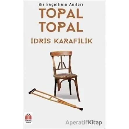 Topal Topal - Bir Engellinin Anıları - İdris Karafilik - Yükseliş Yayınları
