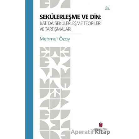 Sekülerleşme ve Din - Mehmet Özay - İbn Haldun Üniversitesi Yayınları