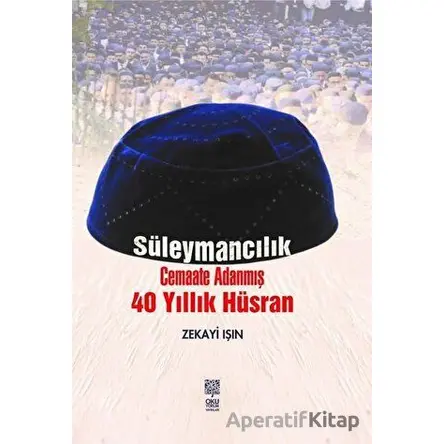 Süleymancılık Cemaate Adanmış 40 Yıllık Hüsran - Zekayi Işın - Okuyorum Yayınları