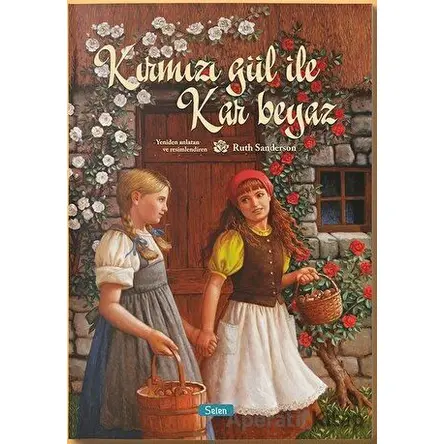 Kırmızı Gül ile Kar Beyaz - Ruth Sanderson - Selen Çocuk