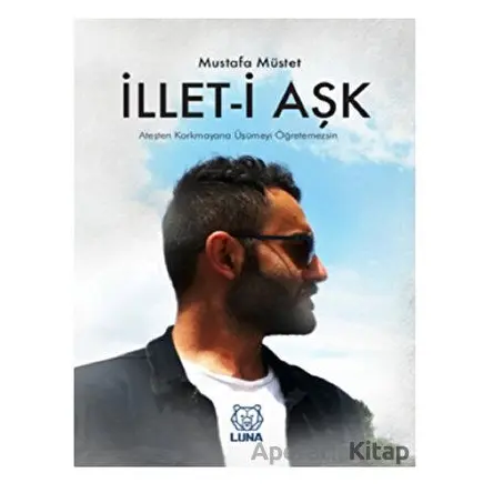 İllet-i Aşk - Mustafa Müstet - Luna Yayınları