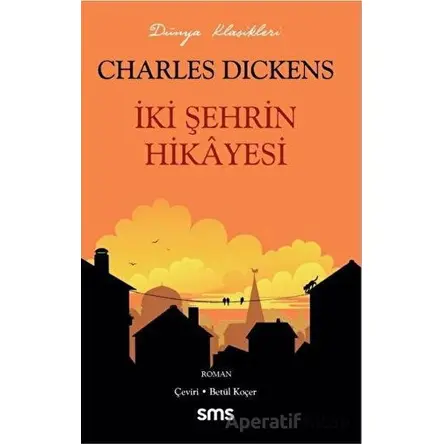 İki Şehrin Hikayesi - Charles Dickens - Sms Yayınları